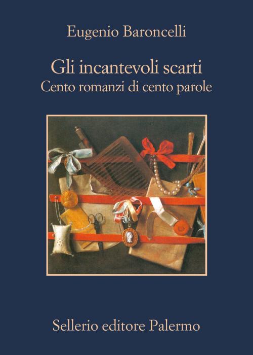 Cover of the book Gli incantevoli scarti. Cento romanzi di cento parole by Eugenio Baroncelli, Sellerio Editore