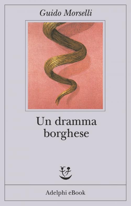 Cover of the book Un dramma borghese by Guido Morselli, Adelphi