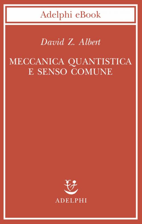 Cover of the book Meccanica quantistica e senso comune by David Z. Albert, Adelphi