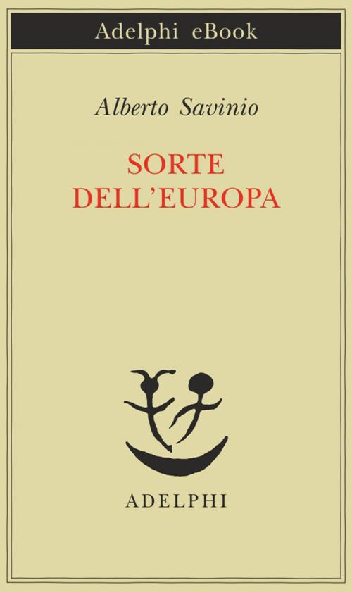 Cover of the book Sorte dell'Europa by Alberto Savinio, Adelphi