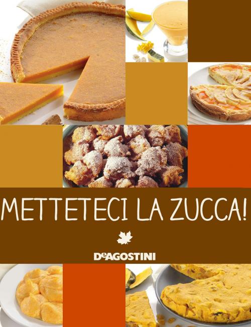 Cover of the book Metteteci la zucca! by Aa. Vv., De Agostini