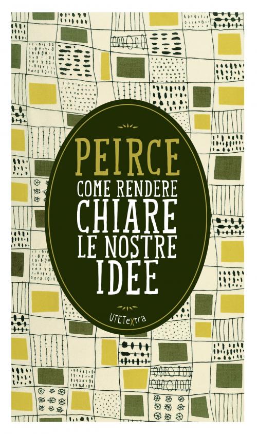 Cover of the book Come rendere chiare le nostre idee by Charles S. Peirce, UTET