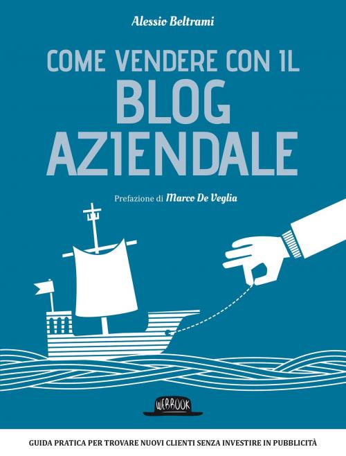 Cover of the book Come vendere con il blog aziendale by Alessio Beltrami, Dario Flaccovio Editore