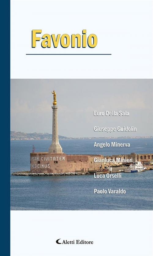 Cover of the book Favonio by Paolo Varaldo, Luca Orselli, Gianluca Minieri, Angelo Minerva, Giuseppe Guidolin, Euro Della Sala, Aletti Editore