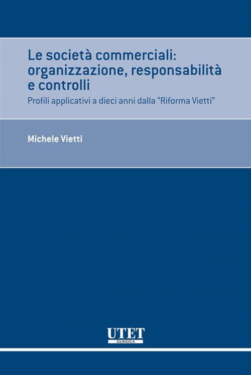 Cover of the book Le società commerciali: organizzazione, responsabilità e controlli by Michele Vietti, Utet Giuridica