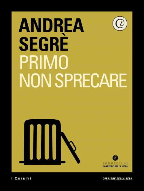 Cover of the book Primo non sprecare by Andrea Segrè, Corriere della Sera