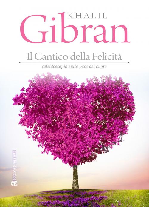 Cover of the book Il cantico della felicità by Khalil Gibran, Edizioni Terra Santa