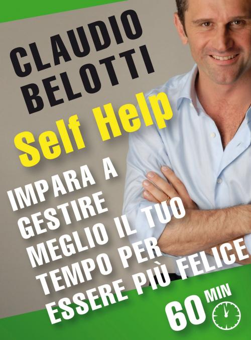 Cover of the book Impara a gestire meglio il tuo tempo per essere più felice by Claudio Belotti, GOODmood