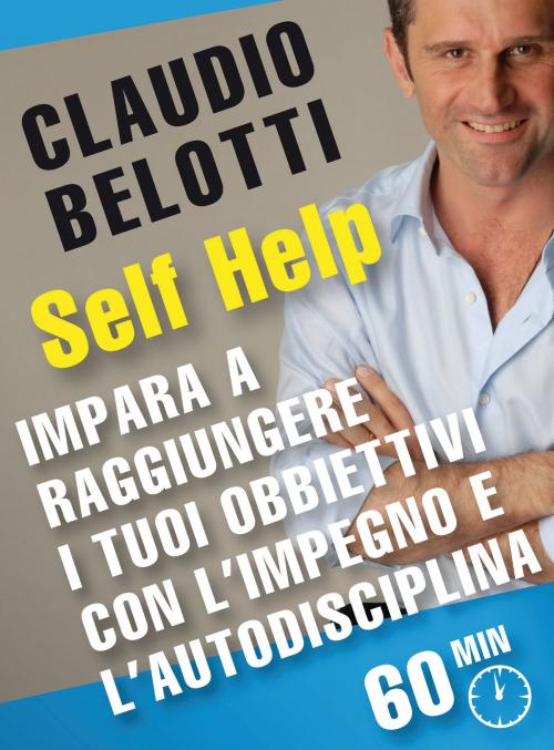Cover of the book Impara a raggiungere i tuoi obbiettivi con l'impegno e l'autodisciplina by Claudio Belotti, GOODmood