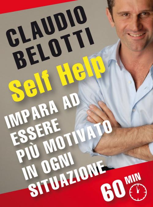 Cover of the book Self Help. Impara ad essere più motivato in ogni situazione by Claudio Belotti, GOODmood