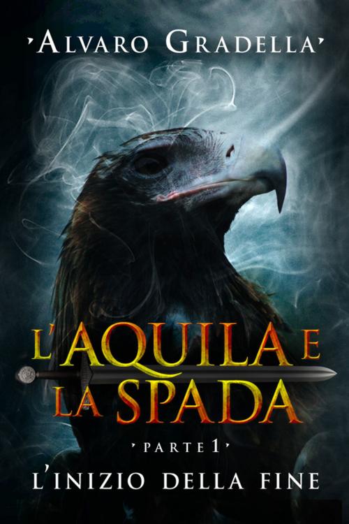 Cover of the book L'aquila e la spada. Parte 1. by Alvaro Gradella, GOODmood