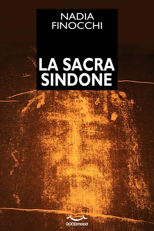 Cover of the book La Sacra Sindone by Nadia Finocchi, GOODmood