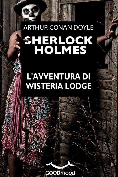 Cover of the book Sherlock Holmes. L'avventura di Wisteria Lodge. by Arthur Conan Doyle, GOODmood