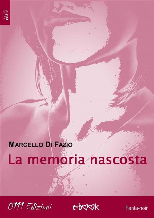 Cover of the book La memoria nascosta by Marcello Di Fazio, 0111 Edizioni