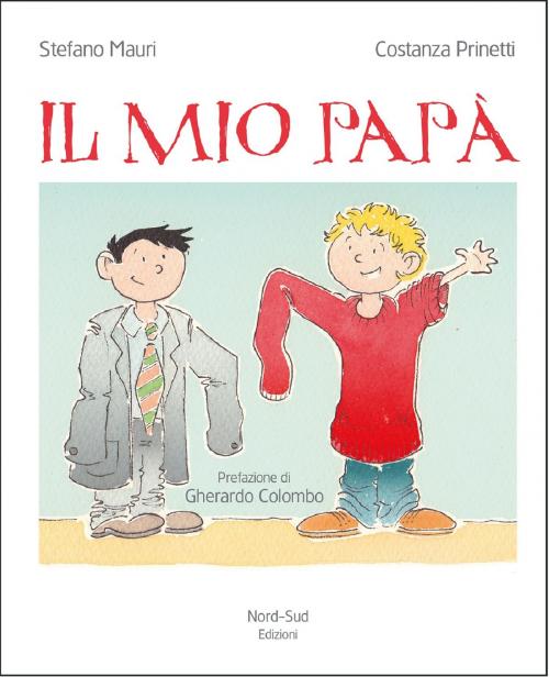 Cover of the book Il mio papà by Stefano Mauri, Gherardo Colombo, Nord-Sud Edizioni