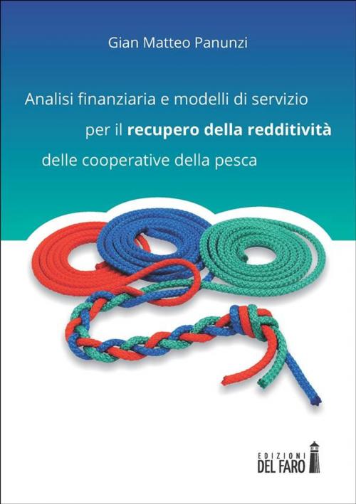 Cover of the book Analisi finanziaria e modelli di servizio per il recupero della redditività delle cooperative della pesca by Gian Matteo Panunzi, Edizioni del Faro