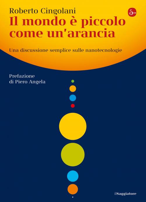 Cover of the book Il mondo è piccolo come un'arancia by Roberto Cingolani, Il Saggiatore