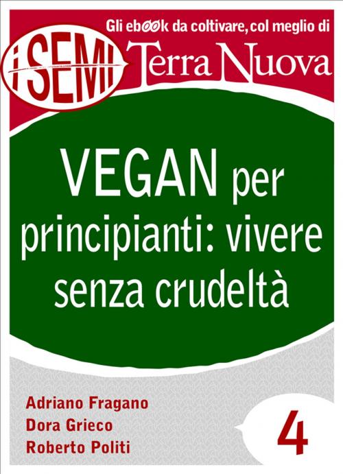 Cover of the book Vegan per principianti: vivere senza crudeltà by Adriano Fragano, Roberto Politi, Dora Grieco, Terra Nuova Edizioni