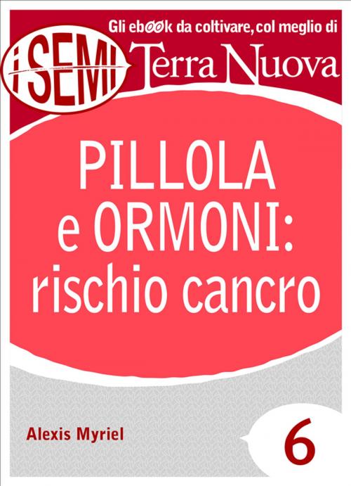 Cover of the book Pillola e ormoni: rischio cancro by Alexis Myriel, Terra Nuova Edizioni