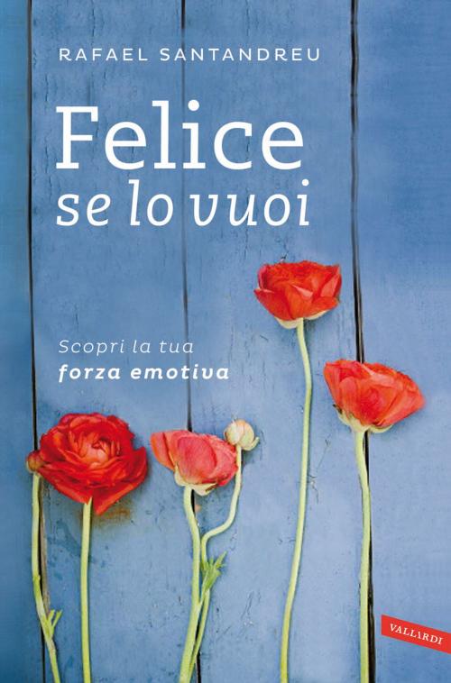 Cover of the book Felice se lo vuoi by Rafael Lorite Santandreu, Vallardi