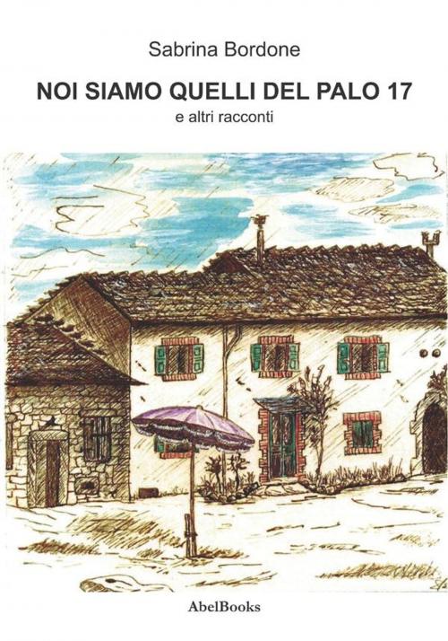 Cover of the book Noi siamo quelli del palo 17 by Sabrina Bordone, Abel Books