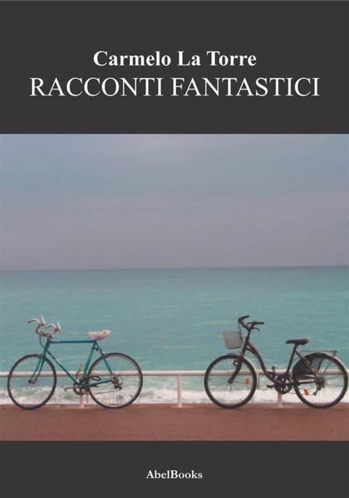 Cover of the book Racconti fantastici by Carmelo La Torre, Abel Books