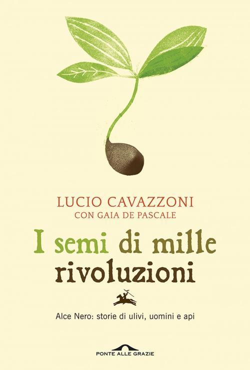 Cover of the book I semi di mille rivoluzioni by Lucio Cavazzoni, Gaia De Pascale, Ponte alle Grazie