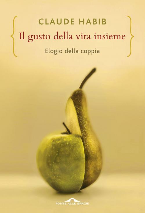 Cover of the book Il gusto della vita insieme by Claude Habib, Ponte alle Grazie
