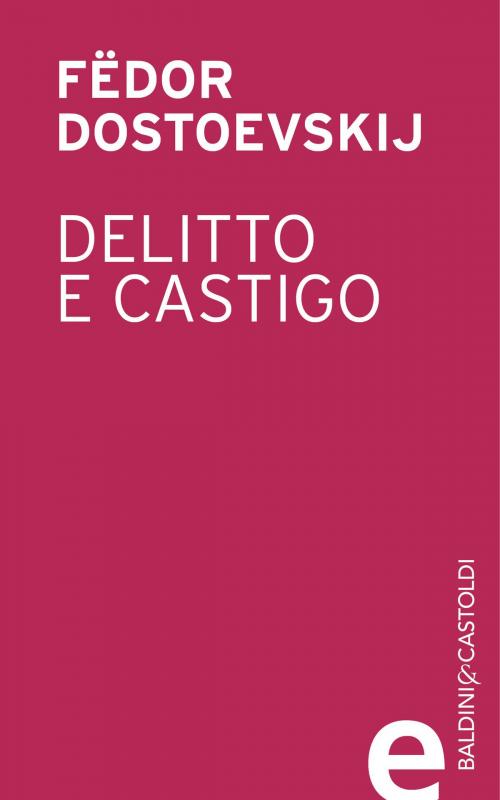 Cover of the book Delitto e castigo by Fëdor Dostoevskij, Baldini&Castoldi