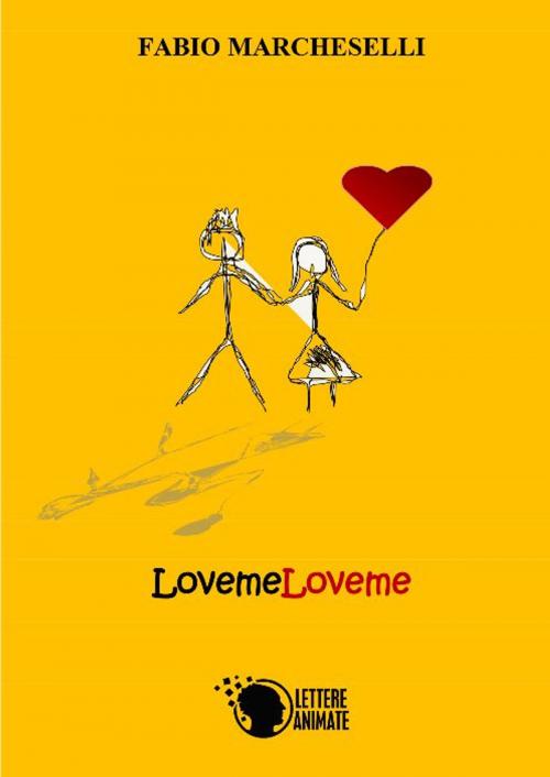 Cover of the book LovemeLoveme by Fabio Marcheselli, Lettere Animate Editore