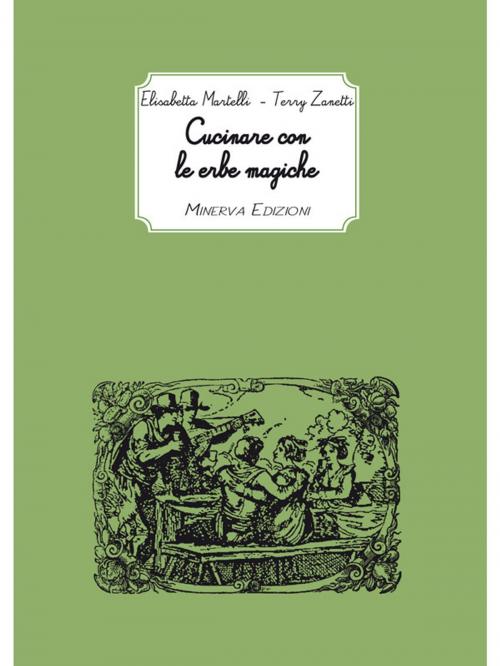Cover of the book Cucinare con le erbe magiche by Terry Zanetti, Elisabetta Martelli, Minerva Edizioni