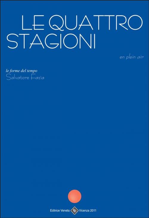 Cover of the book Le Quattro Stagioni by Salvatore Fazìa, Editrice Veneta