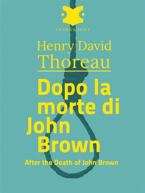 Cover of the book Dopo la morte di John Brown /After the Death of john Brown by Henry David Thoreau, Snarkbooks
