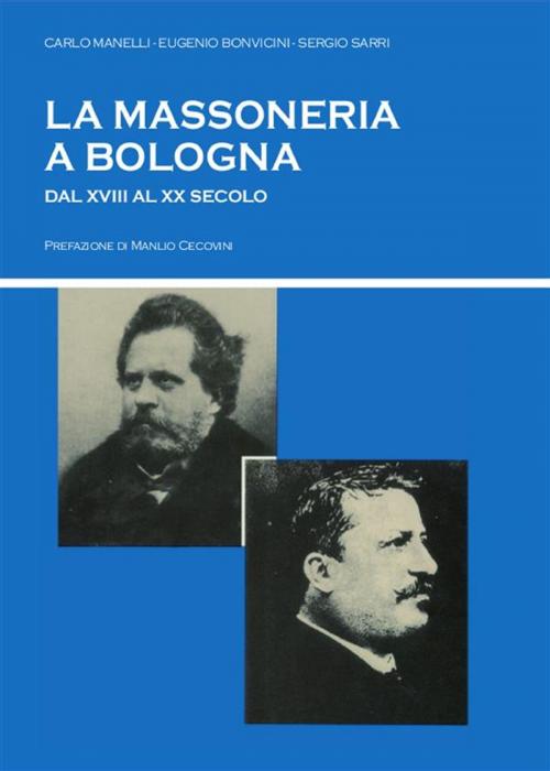 Cover of the book La massoneria a Bologna dal XVIII al XX secolo by Sergio Sarri, Carlo Manelli, Eugenio Bonvicini, Youcanprint