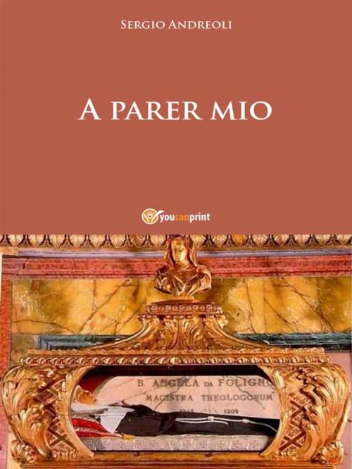 Cover of the book A parer mio by Sergio Andreoli, Youcanprint