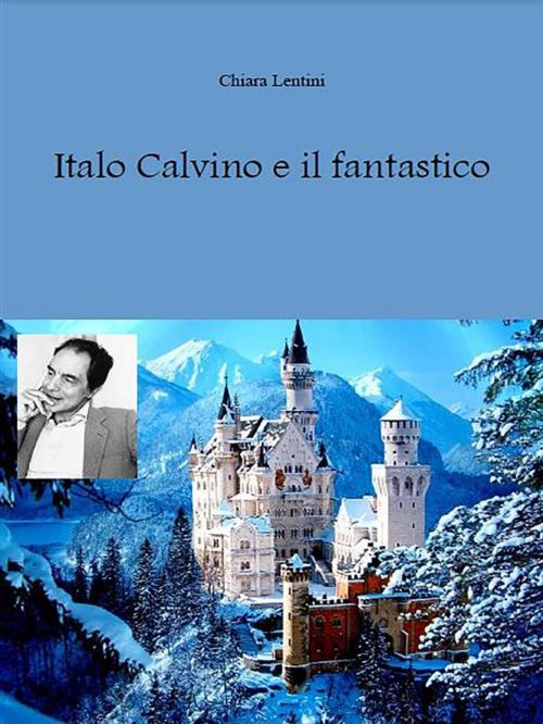 Cover of the book Italo Calvino e il fantastico by Chiara Lentini, Youcanprint