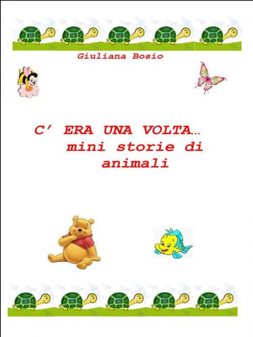 Cover of the book C'era una volta… mini storie di animali by Giuliana Bosio, Youcanprint