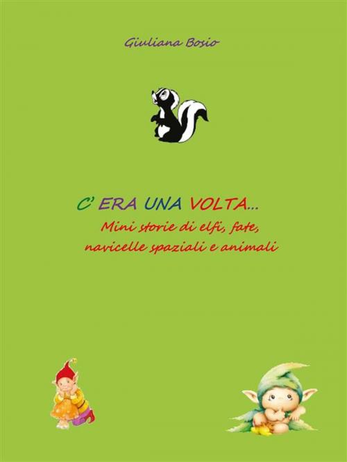 Cover of the book C'era una volta… mini storie di elfi, fate, navicelle spaziali e animali by Giuliana Bosio, Youcanprint