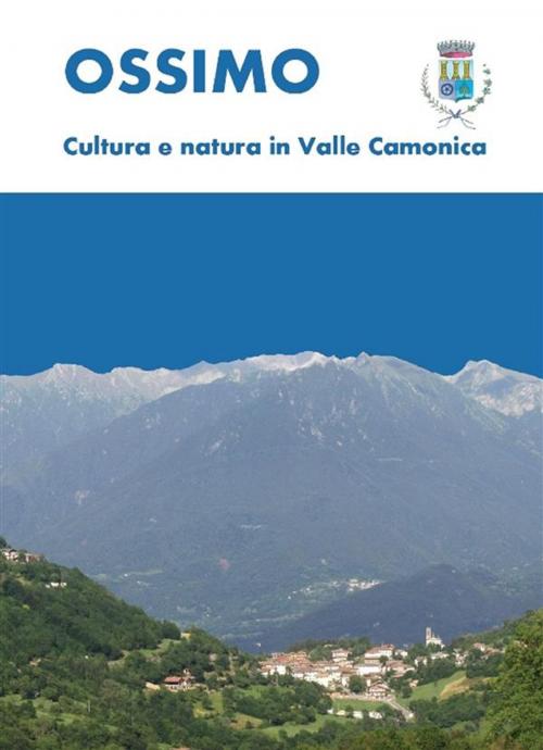 Cover of the book Ossimo: cultura e natura in Valle Camonica by Luca Giarelli, Youcanprint
