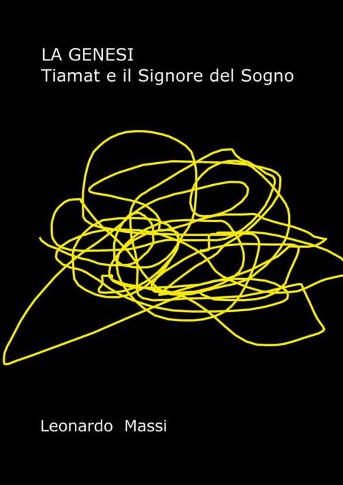 Cover of the book La Genesi. Tiamat e il Signore del Sogno by LEONARDO MASSI, Youcanprint Self-Publishing