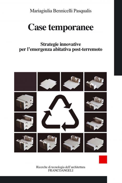 Cover of the book Case temporanee. Strategie innovative per l'emergenza abitativa post-terremoto by Mariagiulia Bennicelli Pasqualis, Franco Angeli Edizioni