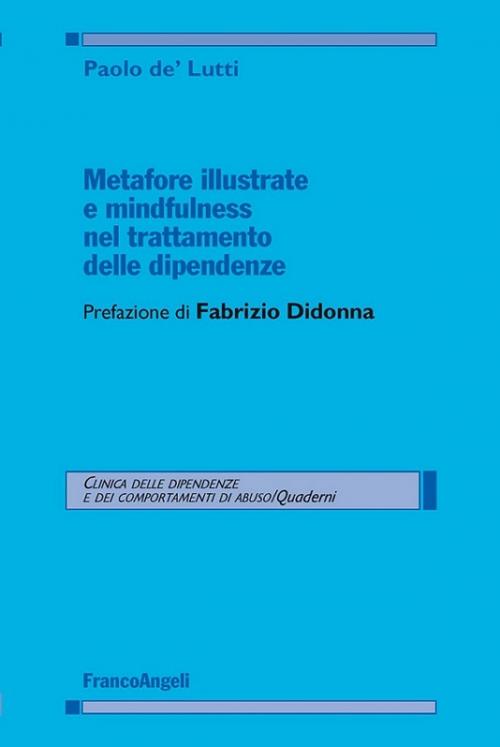 Cover of the book Metafore illustrate e mindfulness nel trattamento delle dipendenze by Paolo de' Lutti, Franco Angeli Edizioni