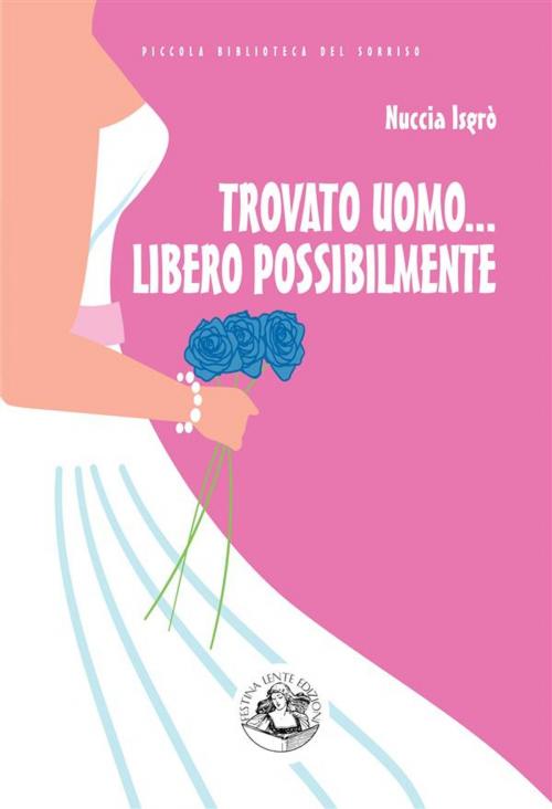 Cover of the book Trovato uomo... libero possibilmente by Nuccia Isgrò, Festina Lente Edizioni