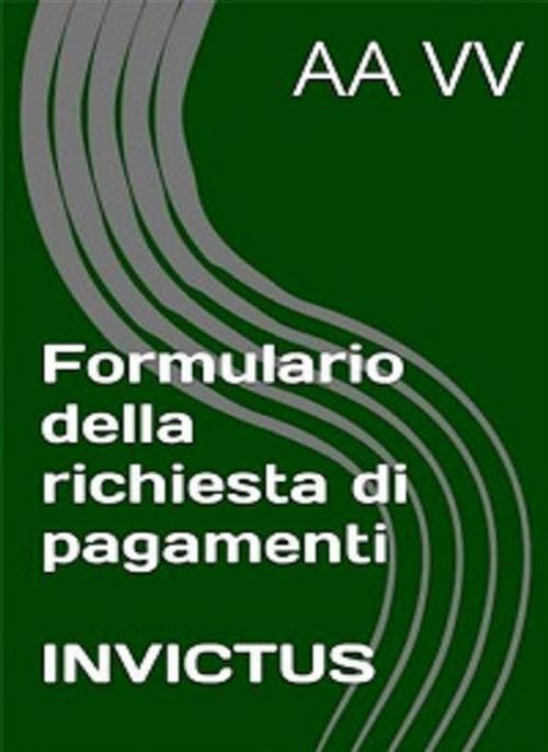 Cover of the book Formulario richiesta pagamenti by anonymous, Invictus Editore