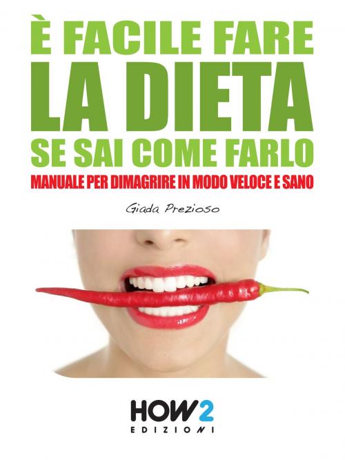 Cover of the book È FACILE FARE LA DIETA SE SAI COME FARLO. Manuale per dimagrire in modo veloce e sano by Giada Prezioso, HOW2 Edizioni