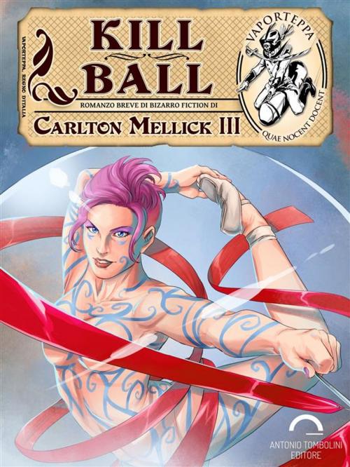 Cover of the book Kill Ball by Carlton Mellick III, Antonio Tombolini Editore