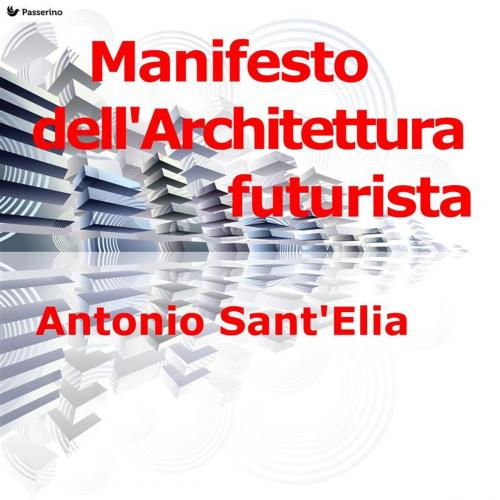 Cover of the book Manifesto dell'Architettura futurista by Antonio Sant'Elia, Passerino