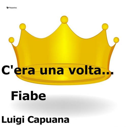 Cover of the book C'era una volta... Fiabe by Luigi Capuana, Passerino