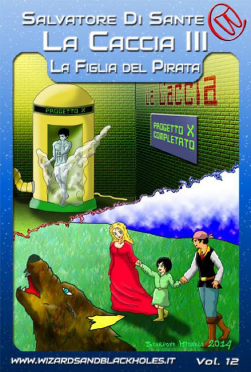 Cover of the book La Caccia III: La Figlia del Pirata by Salvatore Di Sante, Wizards and Black Holes