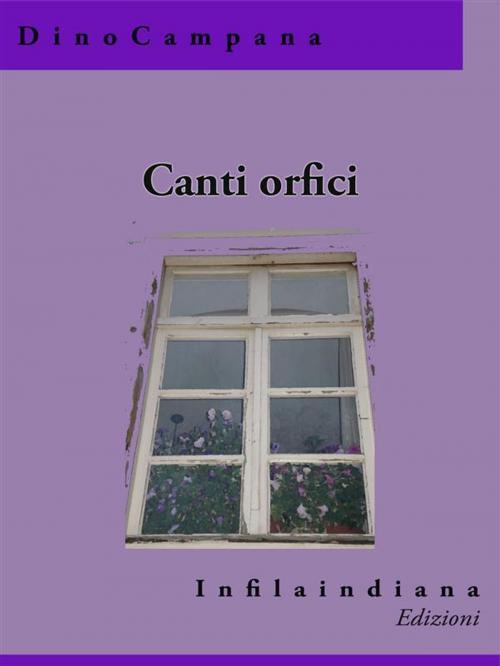 Cover of the book Canti orfici by Dino Campana, Infilaindiana Edizioni